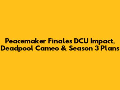 Peacemaker Finale's DCU Impact, Deadpool Cameo & Season 3 Plans