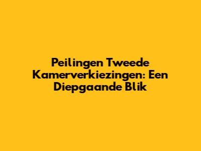 Peilingen Tweede Kamerverkiezingen: Een Diepgaande Blik