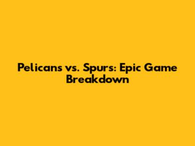 Pelicans vs. Spurs: Epic Game Breakdown