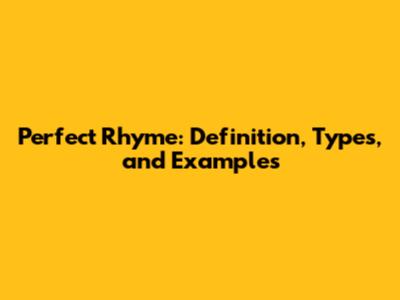 Perfect Rhyme: Definition, Types, and Examples