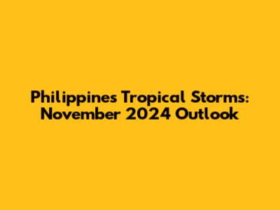 Philippines Tropical Storms: November 2024 Outlook