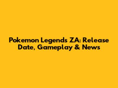 Pokemon Legends ZA: Release Date, Gameplay & News