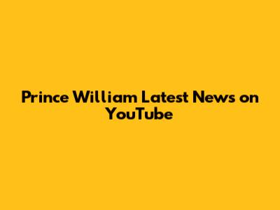 Prince William Latest News on YouTube