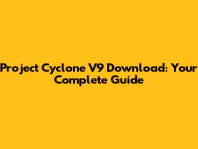 Project Cyclone V9 Download: Your Complete Guide