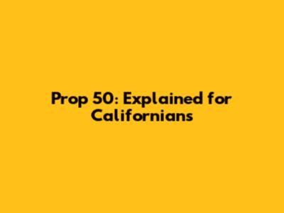 Prop 50: Explained for Californians