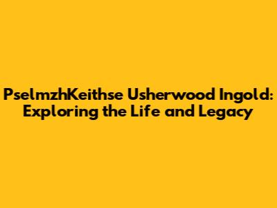 PselmzhKeithse Usherwood Ingold: Exploring the Life and Legacy