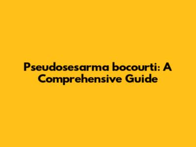Pseudosesarma bocourti: A Comprehensive Guide