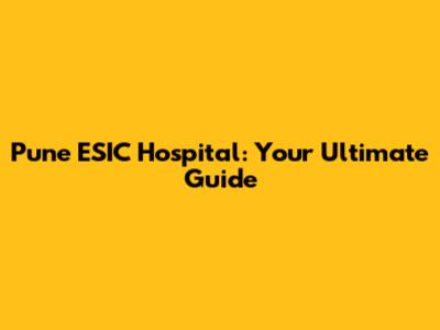 Pune ESIC Hospital: Your Ultimate Guide
