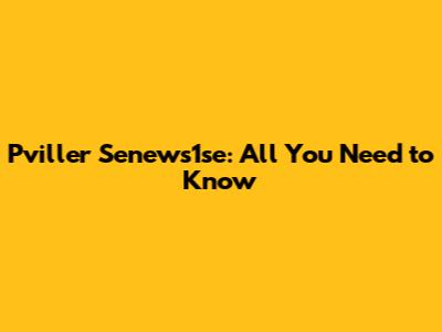 Pviller Senews1se: All You Need to Know