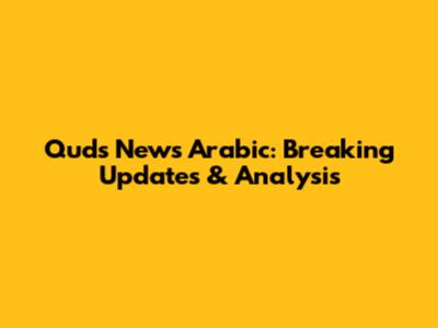 Quds News Arabic: Breaking Updates & Analysis