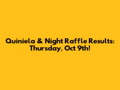 Quiniela & Night Raffle Results: Thursday, Oct 9th!