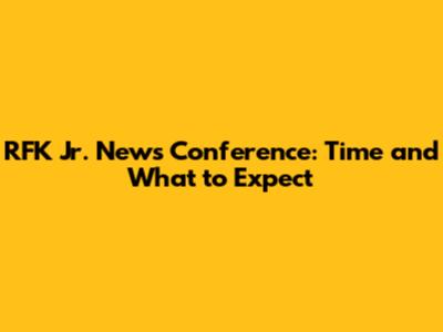RFK Jr. News Conference: Time and What to Expect