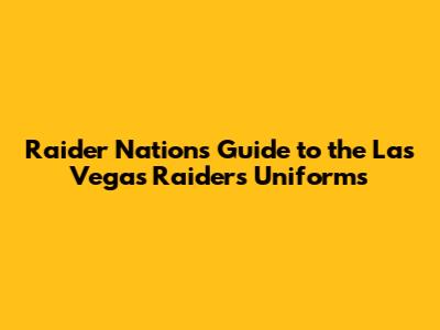 Raider Nation's Guide to the Las Vegas Raiders Uniforms