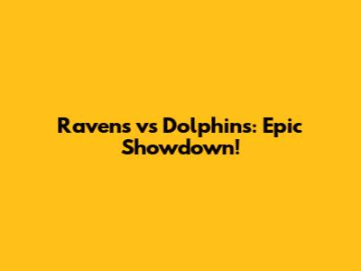 Ravens vs Dolphins: Epic Showdown!