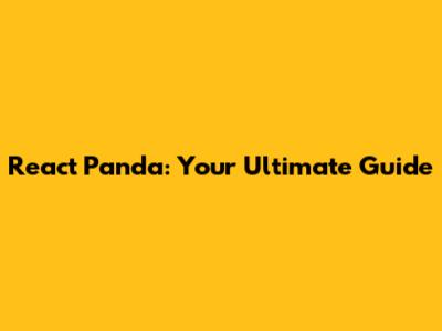 React Panda: Your Ultimate Guide