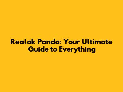 Realak Panda: Your Ultimate Guide to Everything