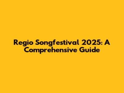 Regio Songfestival 2025: A Comprehensive Guide