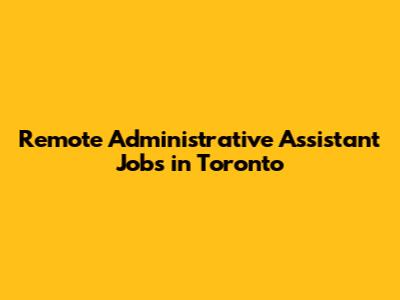 Remote Administrative Assistant Jobs in Toronto