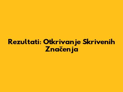 Rezultati: Otkrivanje Skrivenih Značenja