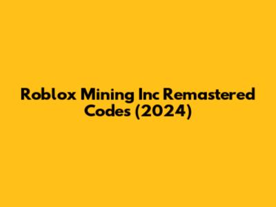 Roblox Mining Inc Remastered Codes (2024)