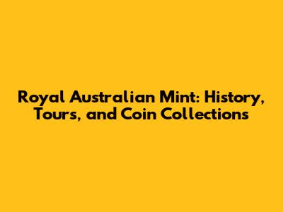 Royal Australian Mint: History, Tours, and Coin Collections