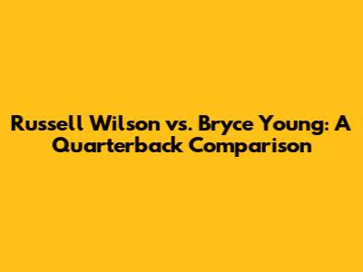 Russell Wilson vs. Bryce Young: A Quarterback Comparison