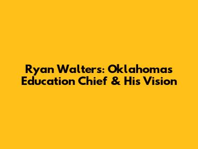 Ryan Walters: Oklahoma's Education Chief & His Vision