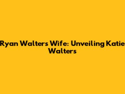 Ryan Walters Wife: Unveiling Katie Walters