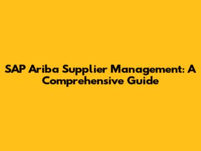 SAP Ariba Supplier Management: A Comprehensive Guide