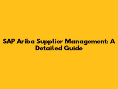 SAP Ariba Supplier Management: A Detailed Guide