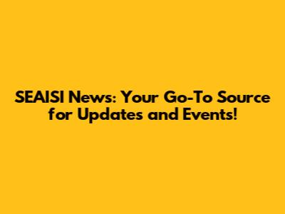 SEAISI News: Your Go-To Source for Updates and Events!