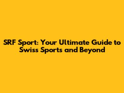 SRF Sport: Your Ultimate Guide to Swiss Sports and Beyond