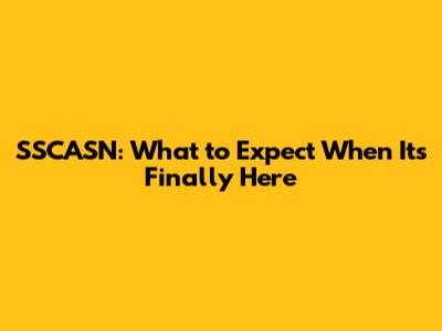 SSCASN: What to Expect When It's Finally Here