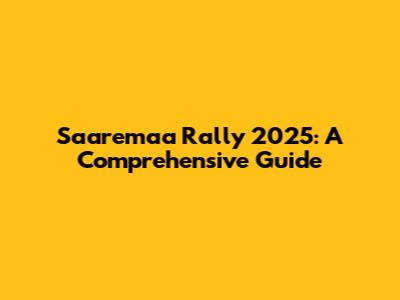 Saaremaa Rally 2025: A Comprehensive Guide