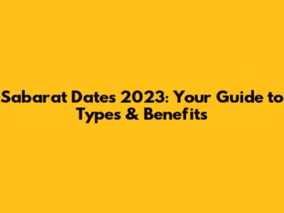 Sabarat Dates 2023: Your Guide to Types & Benefits