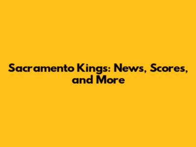 Sacramento Kings: News, Scores, and More