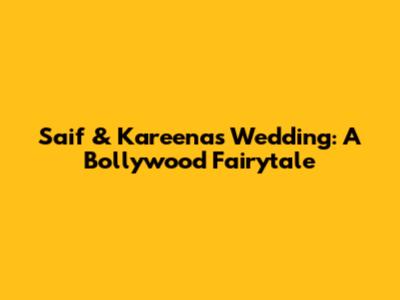 Saif & Kareena's Wedding: A Bollywood Fairytale