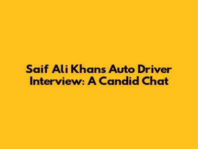 Saif Ali Khan's Auto Driver Interview: A Candid Chat