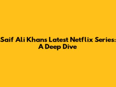 Saif Ali Khan's Latest Netflix Series: A Deep Dive