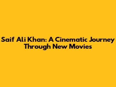 Saif Ali Khan: A Cinematic Journey Through New Movies