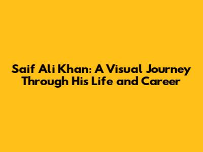 Saif Ali Khan: A Visual Journey Through His Life and Career
