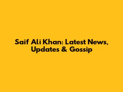 Saif Ali Khan: Latest News, Updates & Gossip