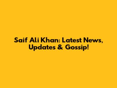 Saif Ali Khan: Latest News, Updates & Gossip!