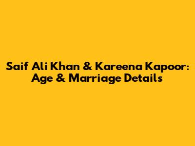 Saif Ali Khan & Kareena Kapoor: Age & Marriage Details