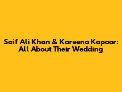 Saif Ali Khan & Kareena Kapoor: All About Their Wedding