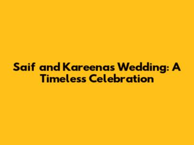Saif and Kareena's Wedding: A Timeless Celebration