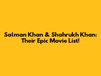 Salman Khan & Shahrukh Khan: Their Epic Movie List!