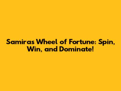 Samira's Wheel of Fortune: Spin, Win, and Dominate!
