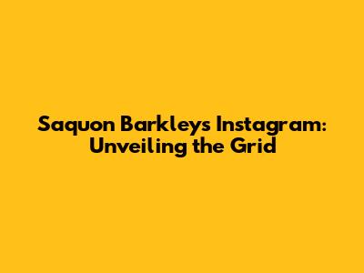 Saquon Barkley's Instagram: Unveiling the Grid