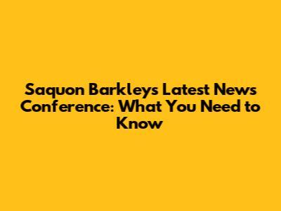 Saquon Barkley's Latest News Conference: What You Need to Know